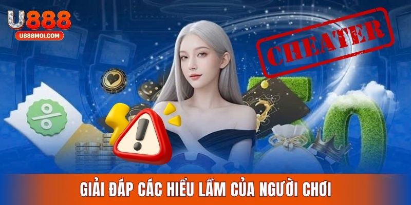 Giải đáp những khía cạnh người chơi hiểu lầm tại U888