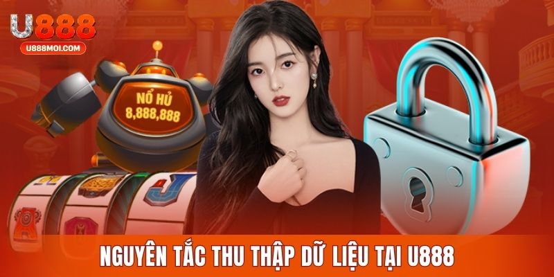 Nguyên tắc thu thập dữ liệu trong quyền riêng tư U888