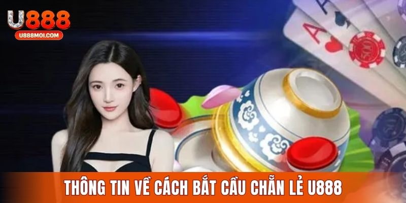 Thông tin về cách bắt cầu chẵn lẻ đổi thưởng tại U888